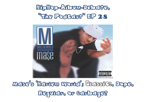 (Podcast) EP. 28 Mase’s ‘Harlem World’; Classic!, Dope, Regular, or Garbage?