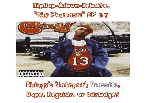(Podcast) EP. 37 Chingy’s ‘Jackpot’; Classic!, Dope, Regular, or Garbage?