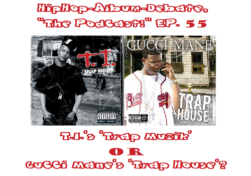 (Podcast) EP. 55 T.I.’s ‘Trap Muzik’ or Gucci Mane’s ‘Trap House’?