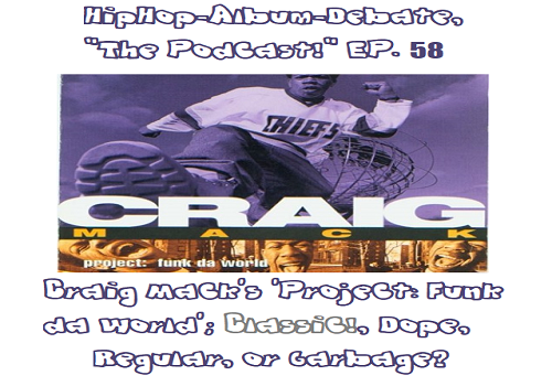 (Podcast) EP. 58 Craig Mack’s ‘Project: Funk Da World’; Classic!, Dope, Regular, or Garbage?