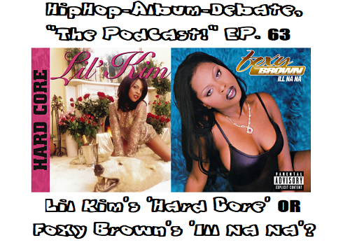 (Podcast) EP. 63 Lil Kim’s ‘Hard Core’ or Foxy Brown’s ‘Ill Na Na’?