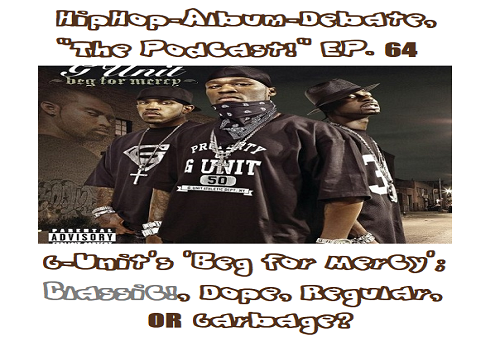 (Podcast) EP. 64 G-Unit’s ‘Beg for Mercy’; Classic!, Dope, Regular, or Garbage?