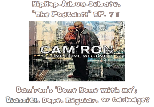 (Podcast) EP. 71 Cam’ron’s ‘Come Home With Me’; Classic!, Dope, Regular, or Garbage?