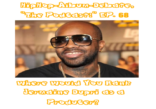 (Podcast) EP. 68 Where Would You Rank Jermaine Dupri as a Producer?
