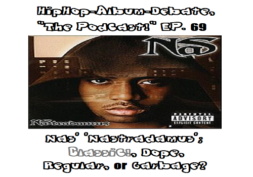 (Podcast) EP. 69 Nas’ ‘Nastradamus’; Classic!, Dope, Regular, or Garbage?