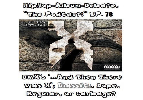 (Podcast) EP. 78 DMX’s ‘…And Then There Was X’; Classic!, Dope, Regular, or Garbage?