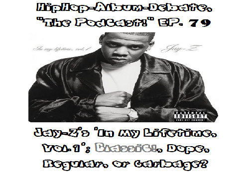 (Podcast) EP. 79 Jay-Z’s ‘In My Lifetime Vol. 1’; Classic, Dope, Regular, or Garbage?