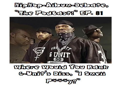 (Podcast) EP. 81 Where Would You Rank G-Unit’s Diss, “I Smell P***y?”