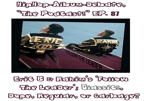 (Podcast) EP. 87 Eric B & Rakim’s ‘Follow The Leader’; Classic!, Dope, Regular, or Garbage?