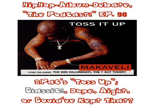 (Podcast) EP. 90 2Pac’s “Toss It Up”; Classic!, Dope, Aight, or Could’ve Kept That?