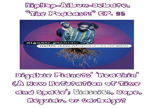 (Podcast) EP. 95 Digable Planets’ ‘Reachin’ (A New Refutation of Time & Space)’; Classic!, Dope, Regular, or Garbage?